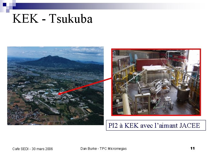 KEK - Tsukuba PI 2 à KEK avec l’aimant JACEE Cafe SEDI - 30 KEK - Tsukuba PI 2 à KEK avec l’aimant JACEE Cafe SEDI - 30
