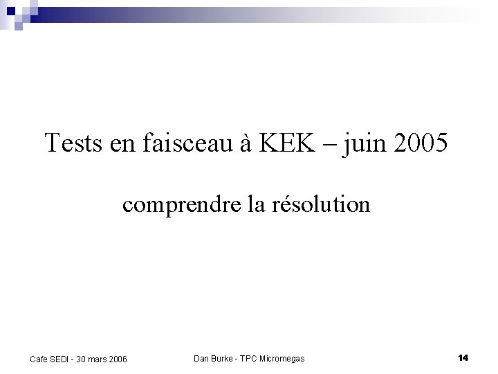Tests en faisceau à KEK – juin 2005 comprendre la résolution Cafe SEDI -