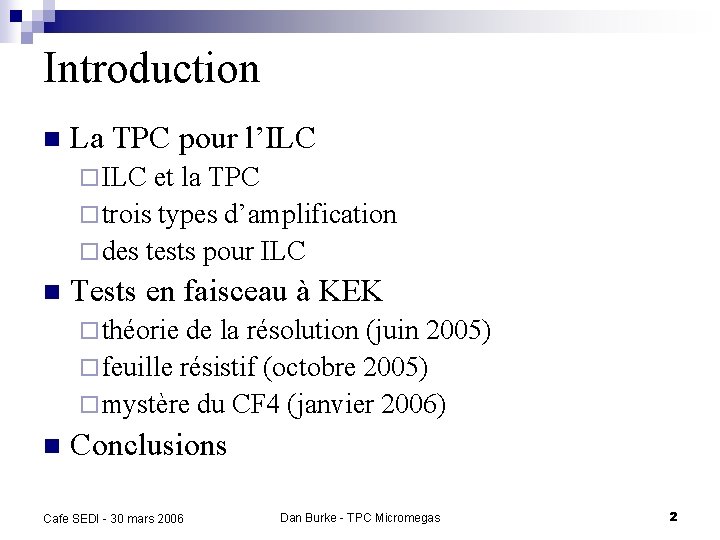 Introduction n La TPC pour l’ILC ¨ ILC et la TPC ¨ trois types