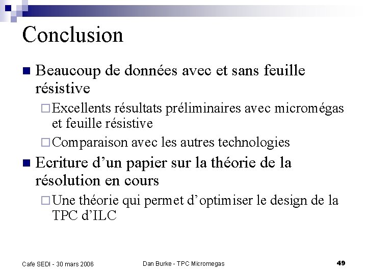 Conclusion n Beaucoup de données avec et sans feuille résistive ¨ Excellents résultats préliminaires