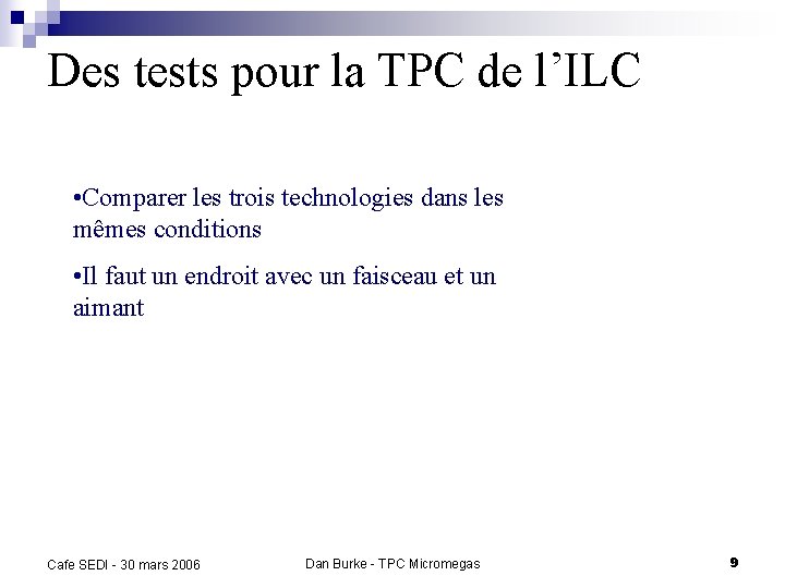 Des tests pour la TPC de l’ILC • Comparer les trois technologies dans les