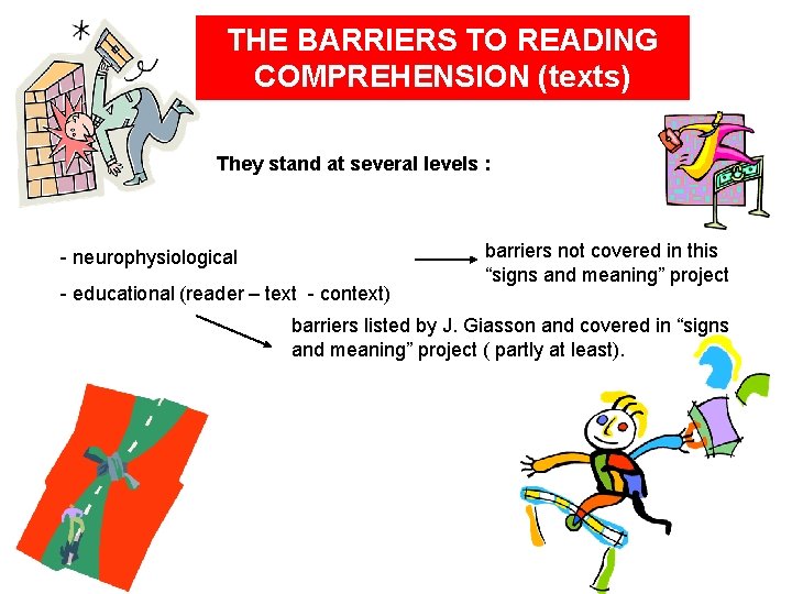 THE BARRIERS TO READING COMPREHENSION (texts) They stand at several levels : - neurophysiological