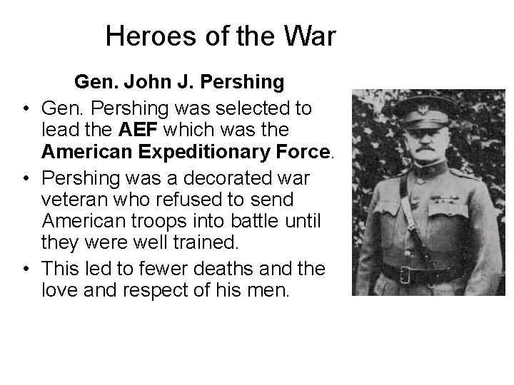 Heroes of the War Gen. John J. Pershing • Gen. Pershing was selected to