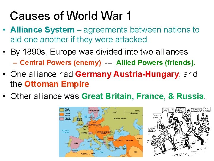 Causes of World War 1 • Alliance System – agreements between nations to aid