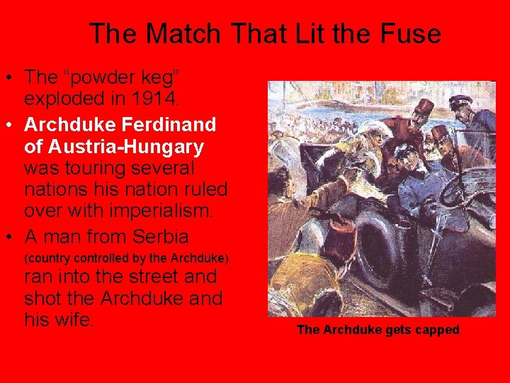 The Match That Lit the Fuse • The “powder keg” exploded in 1914. •