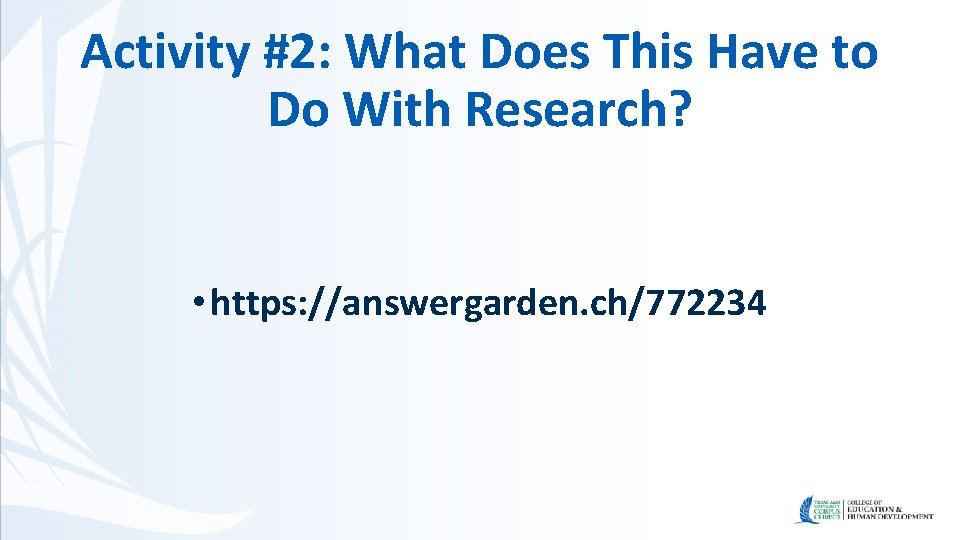 Activity #2: What Does This Have to Do With Research? • https: //answergarden. ch/772234