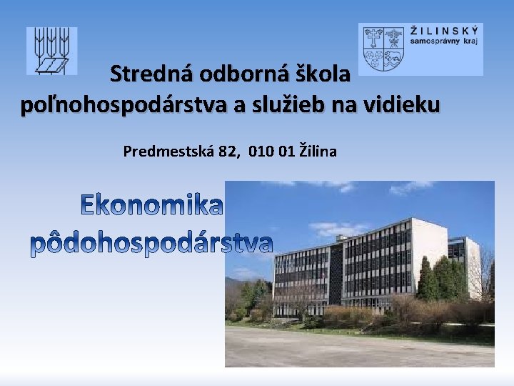 Stredná odborná škola poľnohospodárstva a služieb na vidieku Predmestská 82, 010 01 Žilina 