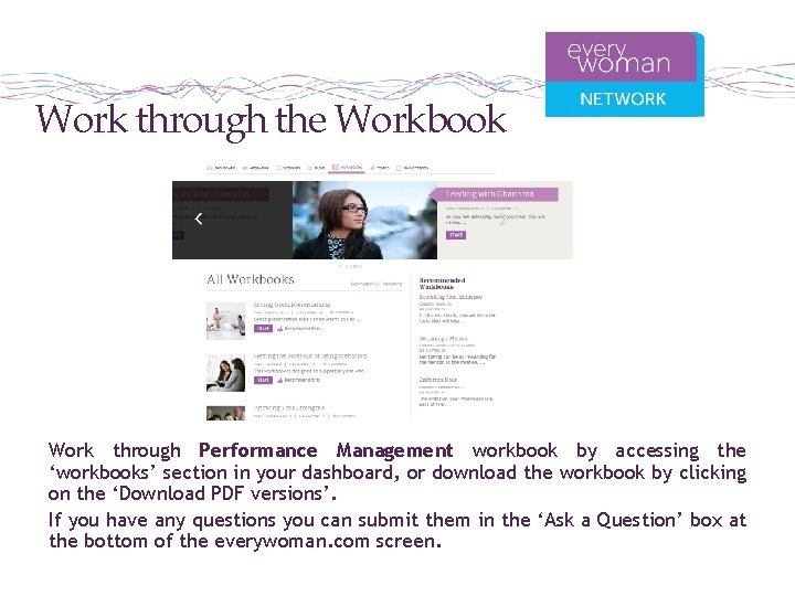 Work through the Workbook Work through Performance Management workbook by accessing the ‘workbooks’ section