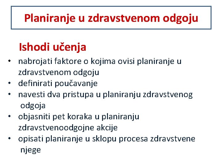 Planiranje u zdravstvenom odgoju Ishodi učenja • nabrojati faktore o kojima ovisi planiranje u
