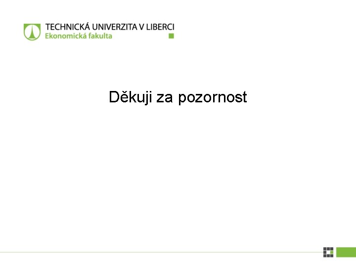 Děkuji za pozornost Děkuji za pozornost