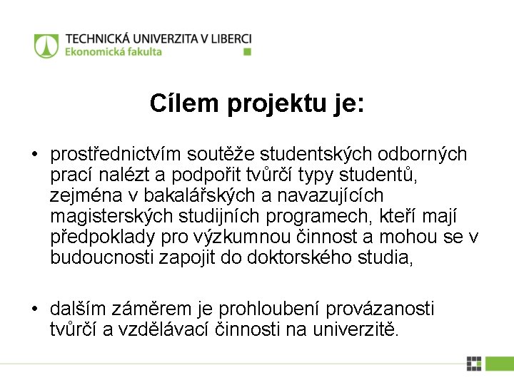 Cílem projektu je: • prostřednictvím soutěže studentských odborných prací nalézt a podpořit tvůrčí typy Cílem projektu je: • prostřednictvím soutěže studentských odborných prací nalézt a podpořit tvůrčí typy
