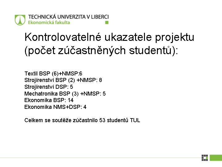 Kontrolovatelné ukazatele projektu (počet zúčastněných studentů): Textil BSP (6)+NMSP: 6 Strojírenství BSP (2) +NMSP: Kontrolovatelné ukazatele projektu (počet zúčastněných studentů): Textil BSP (6)+NMSP: 6 Strojírenství BSP (2) +NMSP: