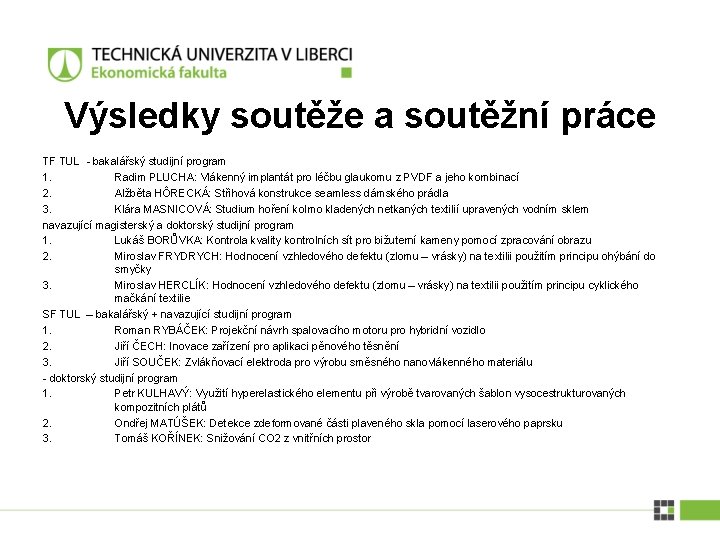 Výsledky soutěže a soutěžní práce TF TUL - bakalářský studijní program 1. Radim PLUCHA: Výsledky soutěže a soutěžní práce TF TUL - bakalářský studijní program 1. Radim PLUCHA: