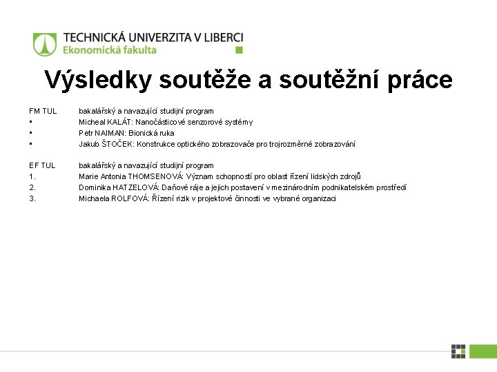 Výsledky soutěže a soutěžní práce FM TUL • • • bakalářský a navazující studijní Výsledky soutěže a soutěžní práce FM TUL • • • bakalářský a navazující studijní