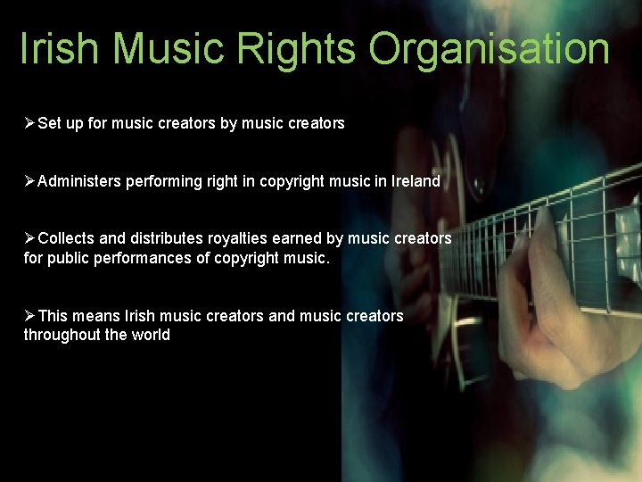 Irish Music Rights Organisation ØSet up for music creators by music creators ØAdministers performing