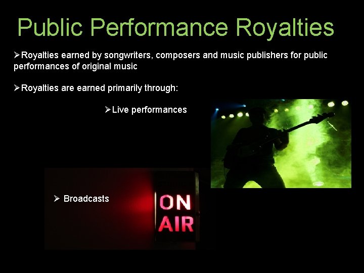 Public Performance Royalties ØRoyalties earned by songwriters, composers and music publishers for public performances