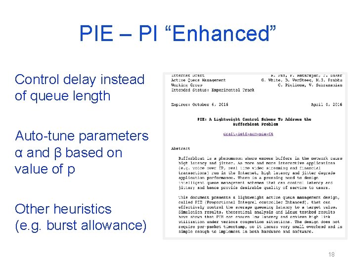 PIE – PI “Enhanced” Control delay instead of queue length Auto-tune parameters α and