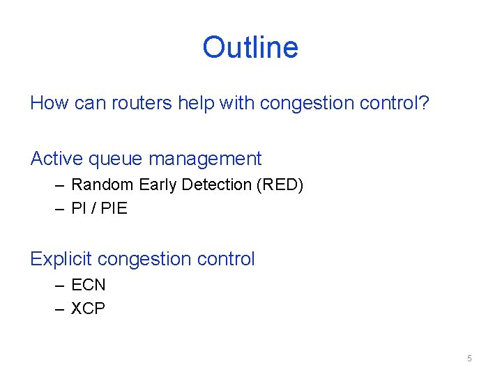 Outline How can routers help with congestion control? Active queue management – Random Early