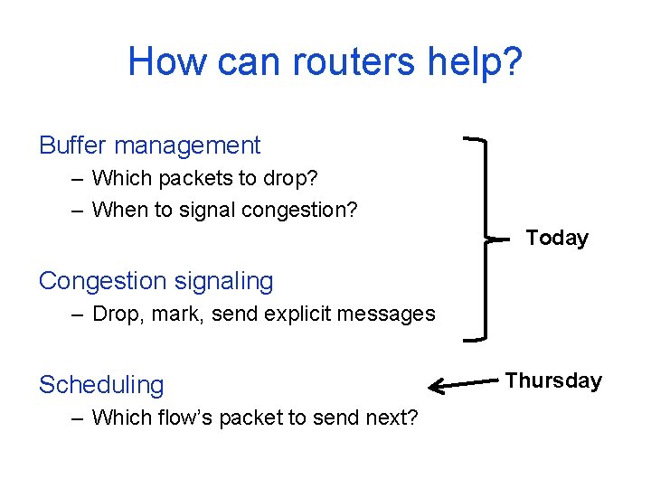How can routers help? Buffer management – Which packets to drop? – When to