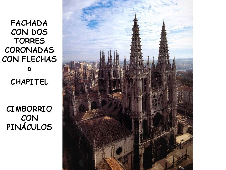 FACHADA CON DOS TORRES CORONADAS CON FLECHAS o CHAPITEL CIMBORRIO CON PINÁCULOS 