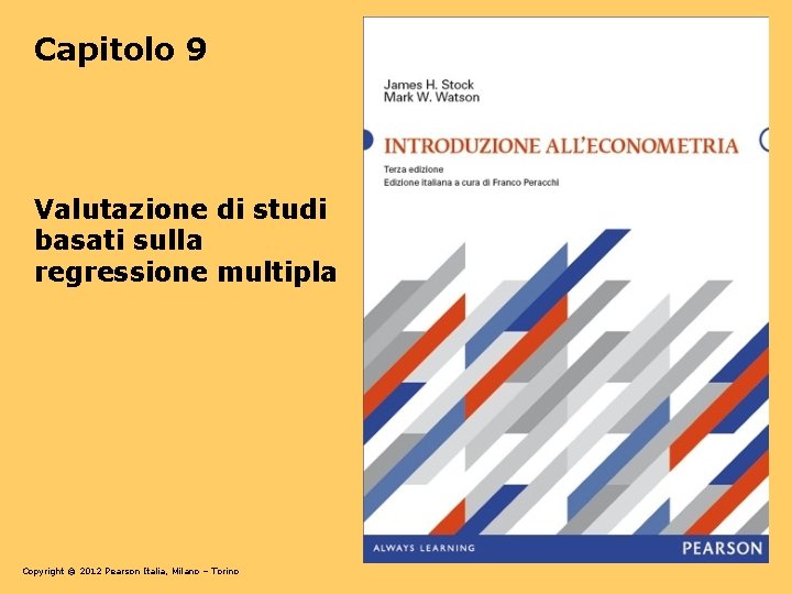 Capitolo 9 Valutazione di studi basati sulla regressione multipla Copyright © 2012 Pearson Italia,