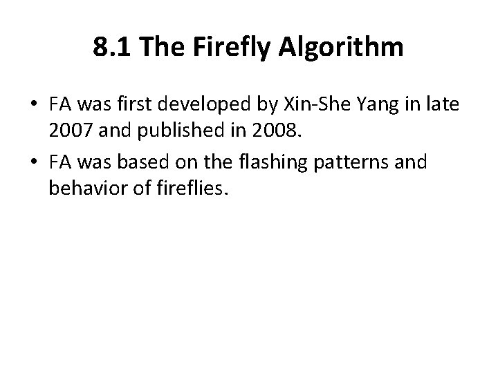 8. 1 The Firefly Algorithm • FA was first developed by Xin-She Yang in