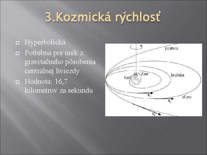 3. Kozmická rýchlosť Hyperbolická Potrebná pre únik z gravitačného pôsobenia centrálnej hviezdy Hodnota: 16,