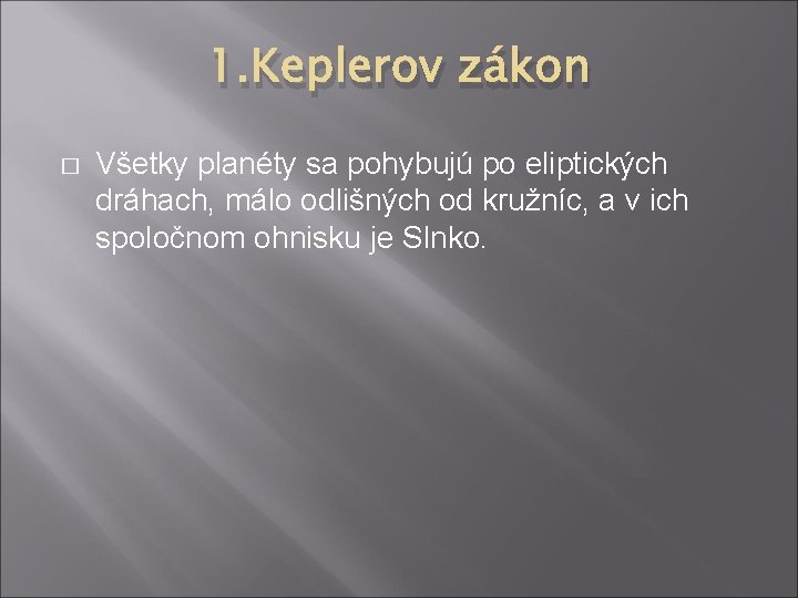 1. Keplerov zákon � Všetky planéty sa pohybujú po eliptických dráhach, málo odlišných od