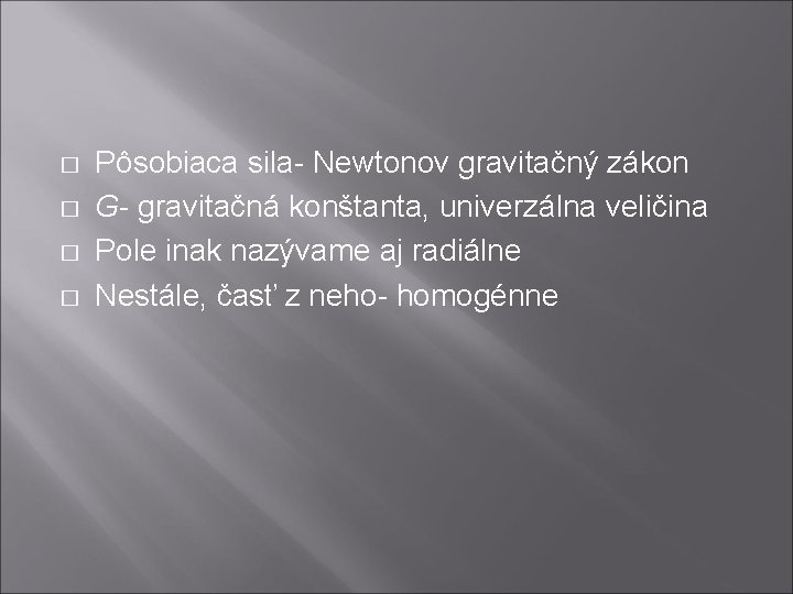 � � Pôsobiaca sila- Newtonov gravitačný zákon G- gravitačná konštanta, univerzálna veličina Pole inak