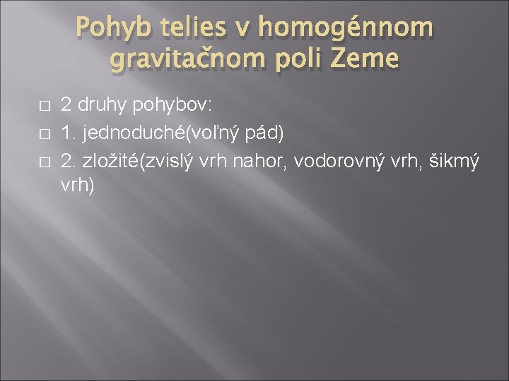 Pohyb telies v homogénnom gravitačnom poli Zeme � � � 2 druhy pohybov: 1.