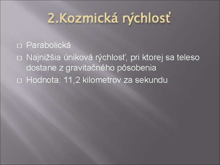 2. Kozmická rýchlosť � � � Parabolická Najnižšia úniková rýchlosť, pri ktorej sa teleso