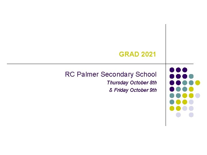 GRAD 2021 RC Palmer Secondary School Thursday October 8 th & Friday October 9