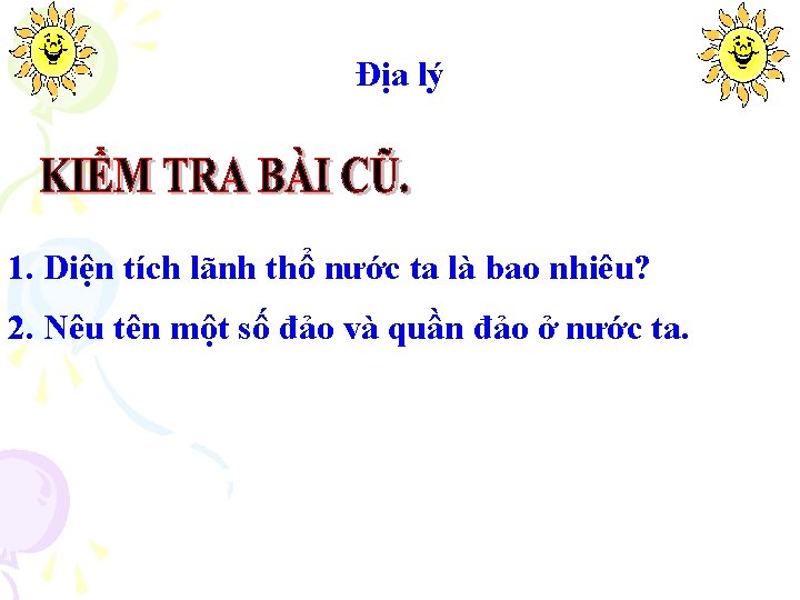 Địa lý 1. Diện tích lãnh thổ nước ta là bao nhiêu? 2. Nêu