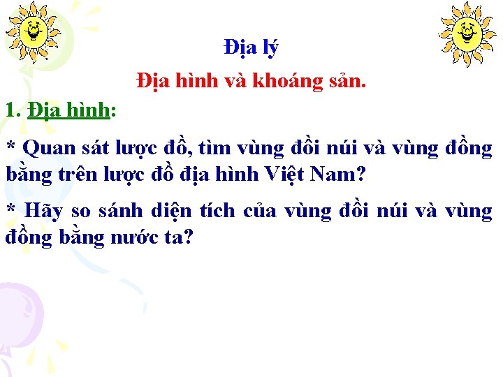 Địa lý Địa hình và khoáng sản. 1. Địa hình: * Quan sát lược