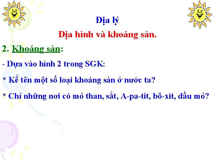 Địa lý Địa hình và khoáng sản. 2. Khoáng sản: - Dựa vào hình