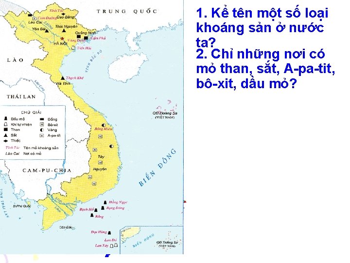 1. Kể tên một số loại khoáng sản ở nước ta? 2. Chỉ những