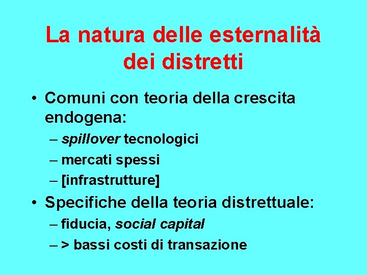 La natura delle esternalità dei distretti • Comuni con teoria della crescita endogena: –