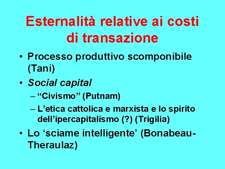 Esternalità relative ai costi di transazione • Processo produttivo scomponibile (Tani) • Social capital