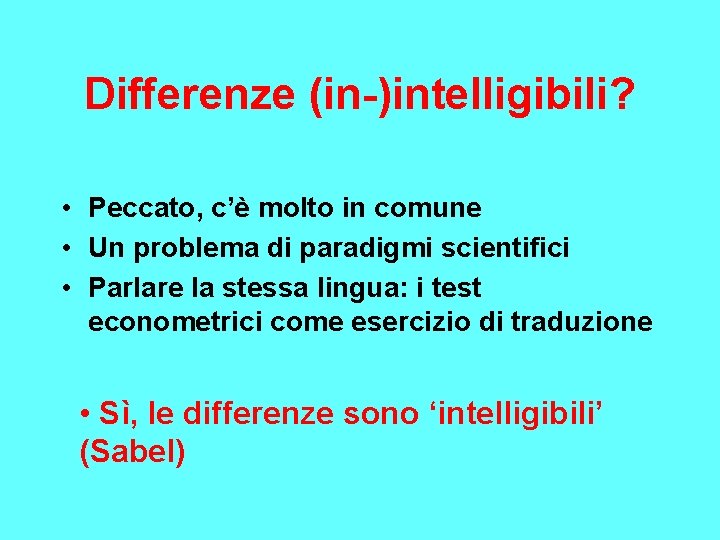 Differenze (in-)intelligibili? • Peccato, c’è molto in comune • Un problema di paradigmi scientifici