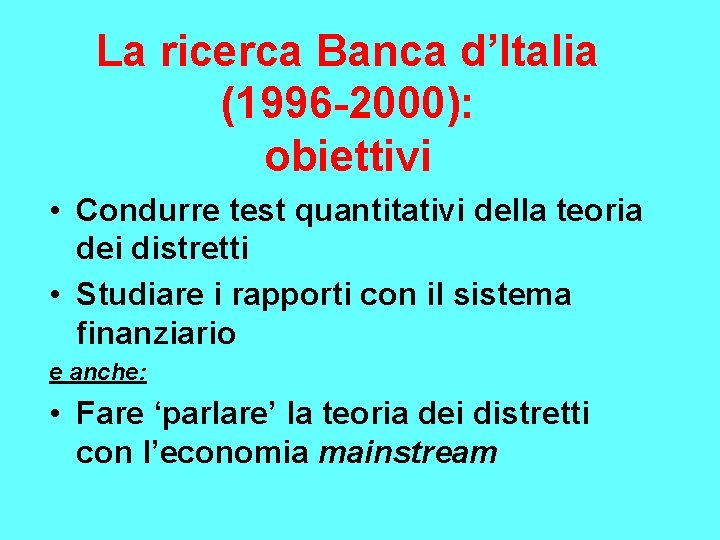 La ricerca Banca d’Italia (1996 -2000): obiettivi • Condurre test quantitativi della teoria dei