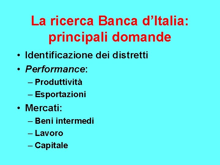 La ricerca Banca d’Italia: principali domande • Identificazione dei distretti • Performance: – Produttività