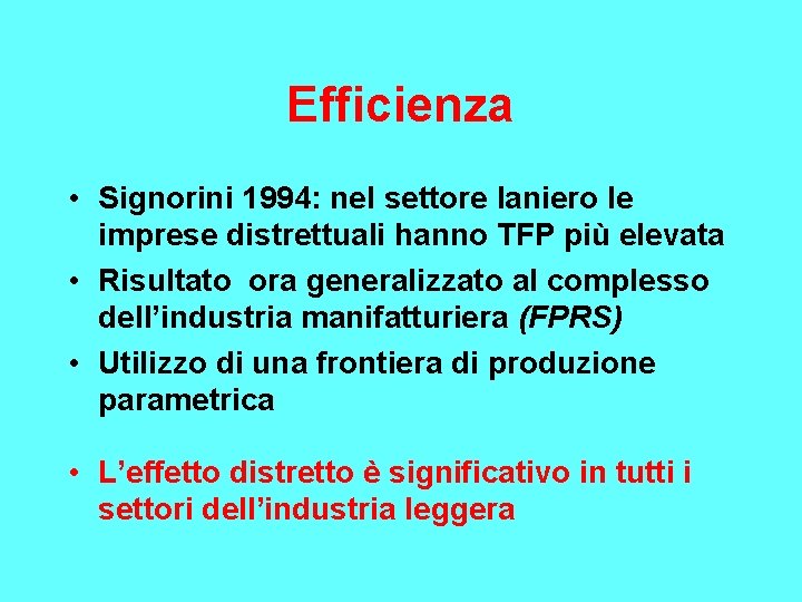 Efficienza • Signorini 1994: nel settore laniero le imprese distrettuali hanno TFP più elevata