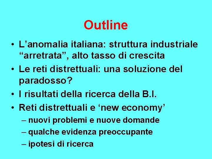 Outline • L’anomalia italiana: struttura industriale “arretrata”, alto tasso di crescita • Le reti