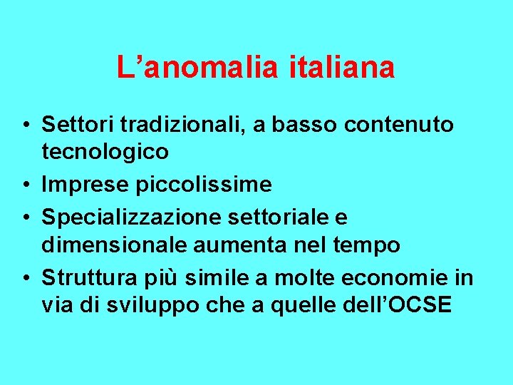 L’anomalia italiana • Settori tradizionali, a basso contenuto tecnologico • Imprese piccolissime • Specializzazione