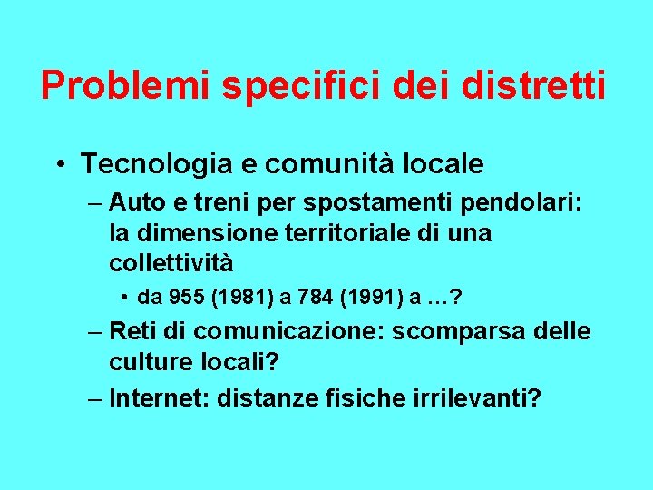 Problemi specifici dei distretti • Tecnologia e comunità locale – Auto e treni per