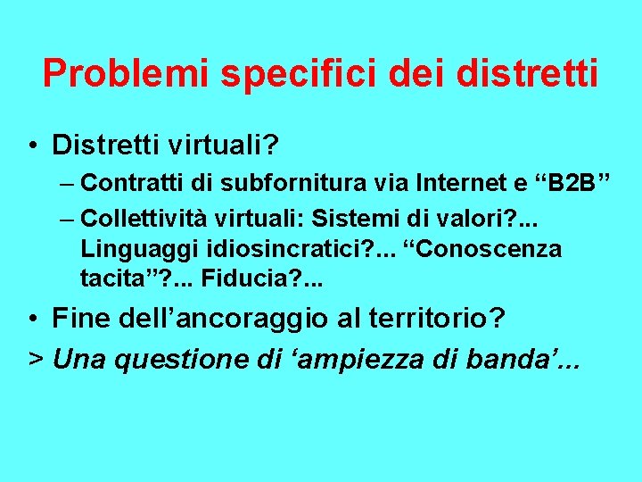 Problemi specifici dei distretti • Distretti virtuali? – Contratti di subfornitura via Internet e