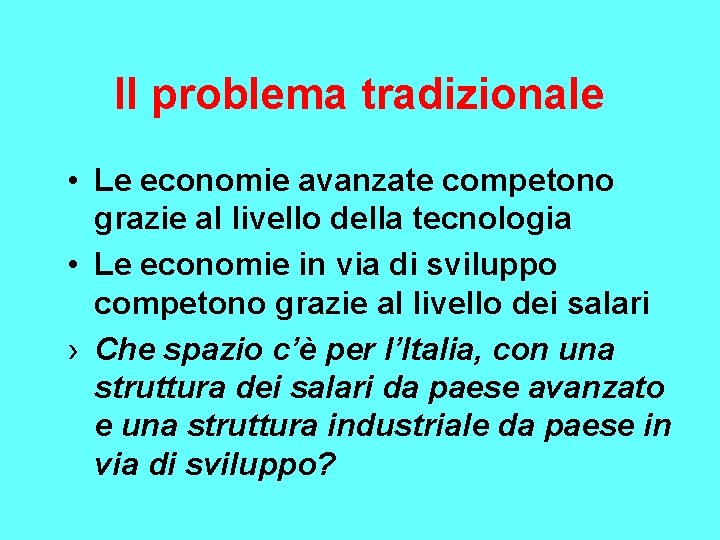 Il problema tradizionale • Le economie avanzate competono grazie al livello della tecnologia •