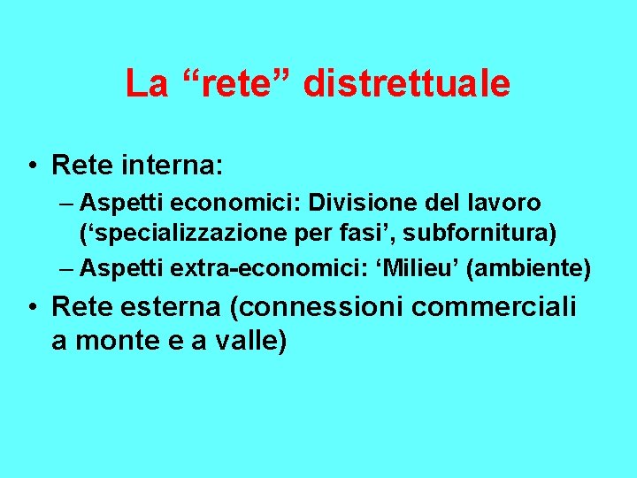 La “rete” distrettuale • Rete interna: – Aspetti economici: Divisione del lavoro (‘specializzazione per