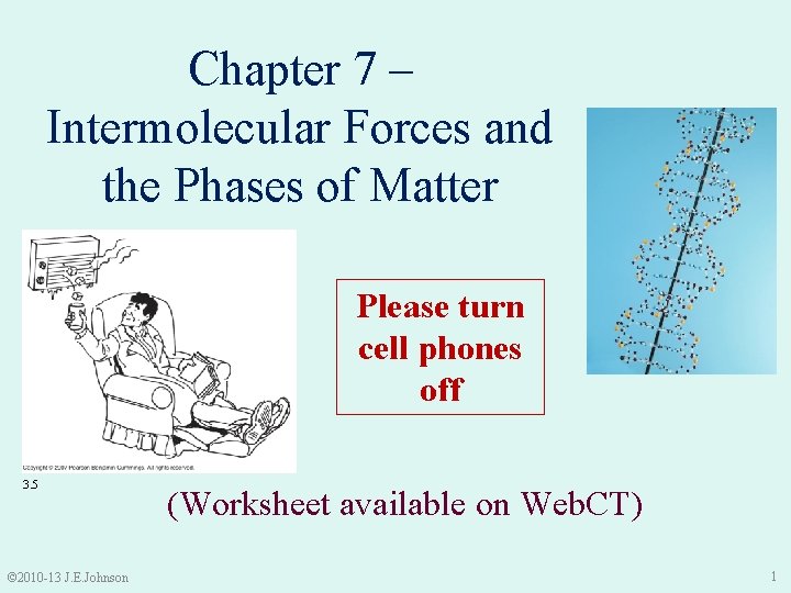 Chapter 7 – Intermolecular Forces and the Phases of Matter Please turn cell phones