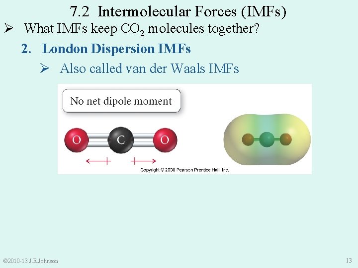 7. 2 Intermolecular Forces (IMFs) Ø What IMFs keep CO 2 molecules together? 2.
